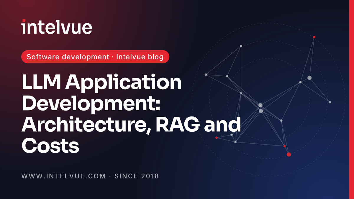 LLM Application Development: Architecture, RAG and Costs