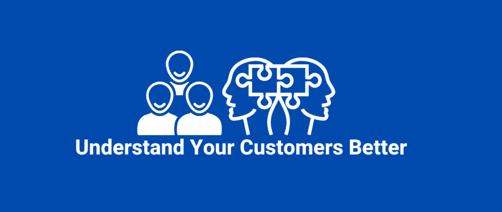 Understand Your Customers Better