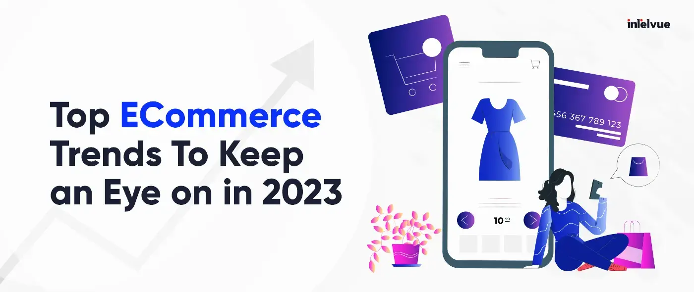 Top ECommerce Trends To Keep an Eye on in 2023
