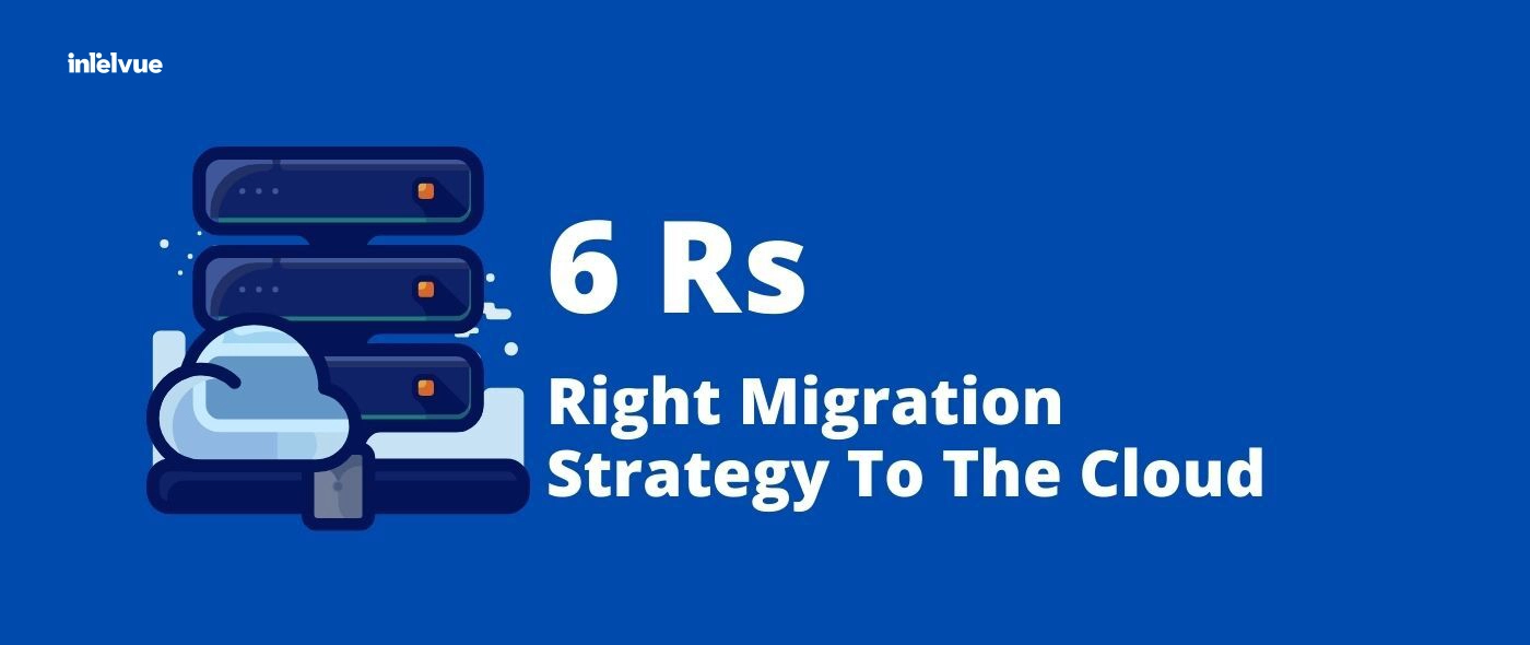 6 Rs of Migration Strategies To Do Things Perfectly