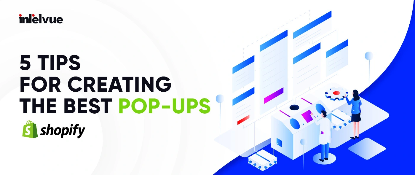 5 TIPS FOR CREATING THE BEST POP-UPS FOR YOUR SHOPIFY STORE