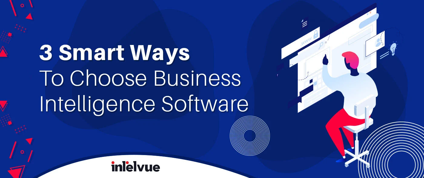 How To Select BI Software: 3 Smart Hacks To Choose Business Intelligence Software
